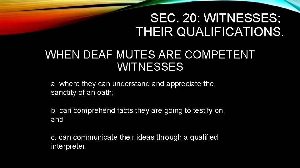 SEC. 20: WITNESSES; THEIR QUALIFICATIONS. WHEN DEAF MUTES ARE COMPETENT WITNESSES a. where they