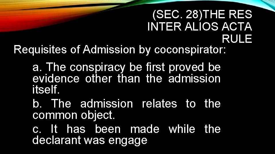 (SEC. 28)THE RES INTER ALIOS ACTA RULE Requisites of Admission by coconspirator: a. The