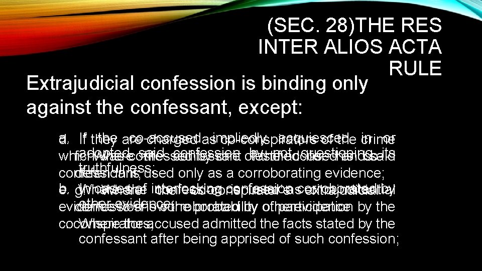 (SEC. 28)THE RES INTER ALIOS ACTA RULE Extrajudicial confession is binding only against the