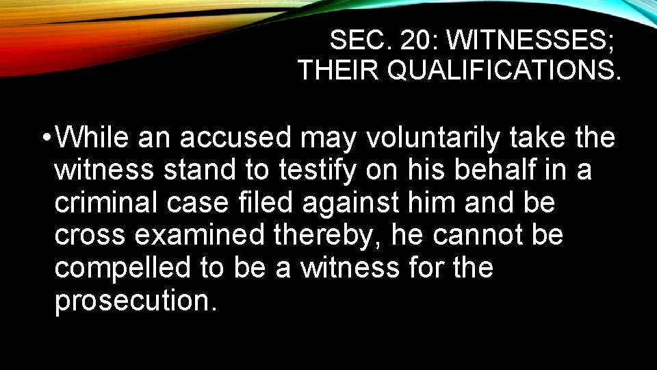 SEC. 20: WITNESSES; THEIR QUALIFICATIONS. • While an accused may voluntarily take the witness