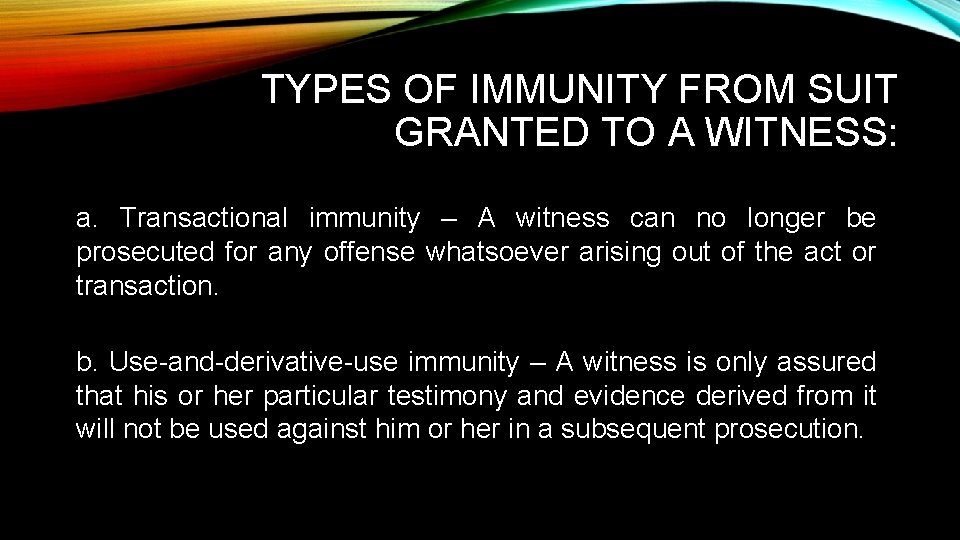 TYPES OF IMMUNITY FROM SUIT GRANTED TO A WITNESS: a. Transactional immunity – A