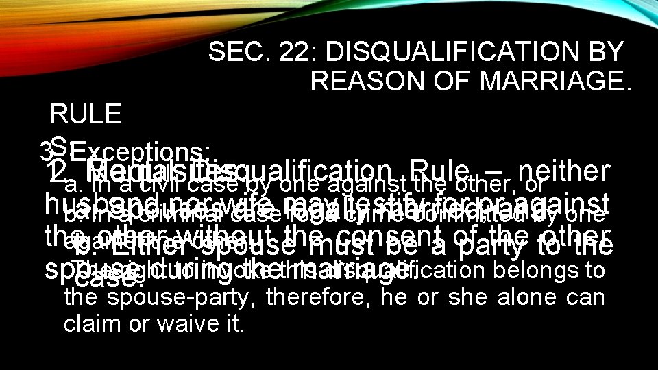 SEC. 22: DISQUALIFICATION BY REASON OF MARRIAGE. RULE 3. S: Exceptions: 1. Disqualification –