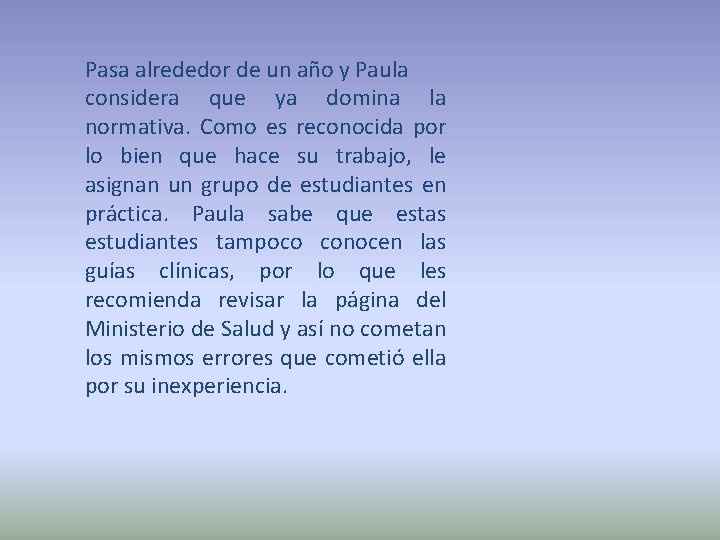 Pasa alrededor de un año y Paula considera que ya domina la normativa. Como