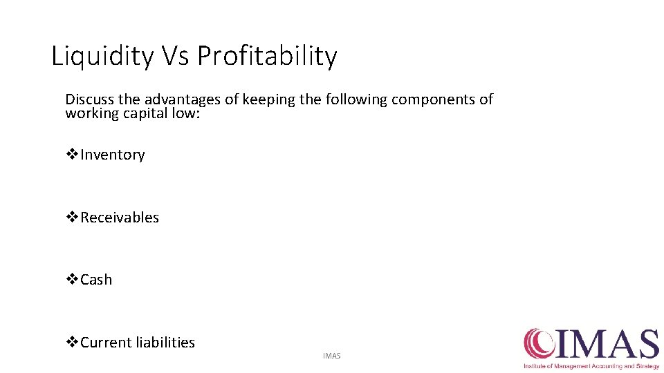 Liquidity Vs Profitability Discuss the advantages of keeping the following components of working capital