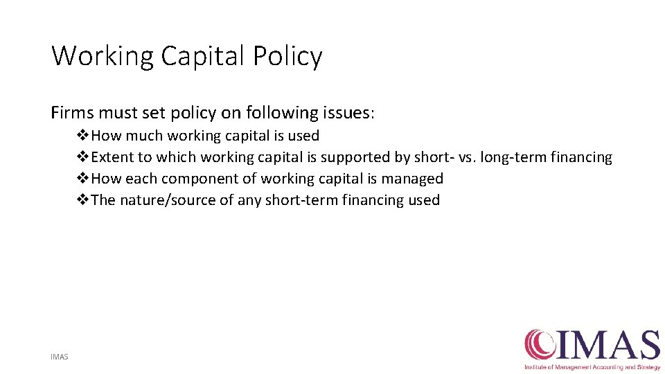 Working Capital Policy Firms must set policy on following issues: v. How much working