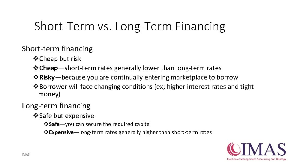 Short-Term vs. Long-Term Financing Short-term financing v. Cheap but risk v. Cheap—short-term rates generally