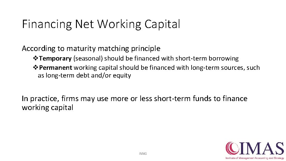 Financing Net Working Capital According to maturity matching principle v. Temporary (seasonal) should be