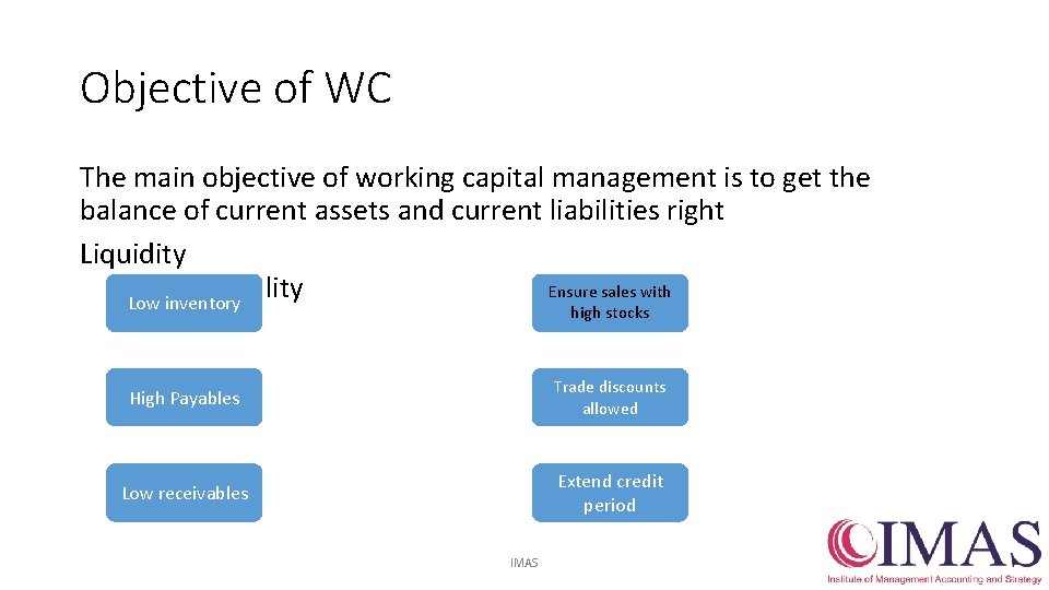 Objective of WC The main objective of working capital management is to get the