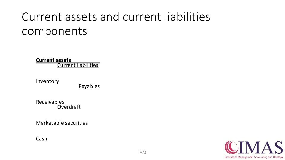 Current assets and current liabilities components Current assets Current liabilities Inventory Payables Receivables Overdraft