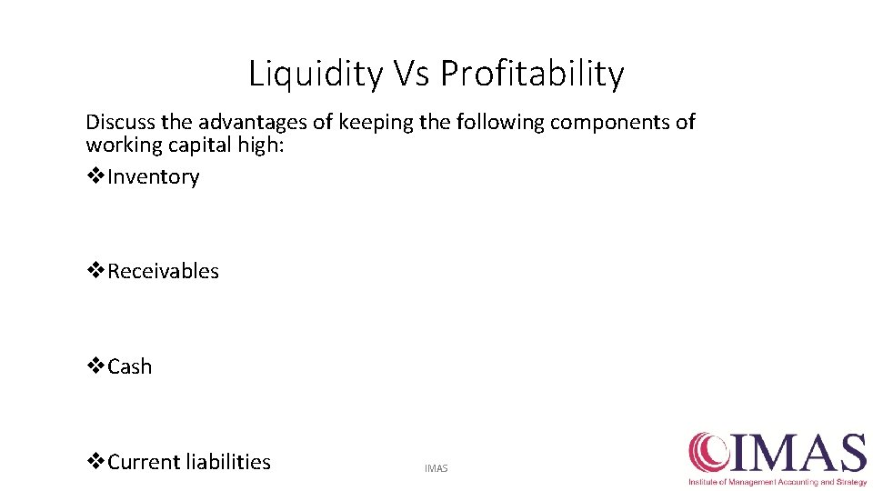 Liquidity Vs Profitability Discuss the advantages of keeping the following components of working capital