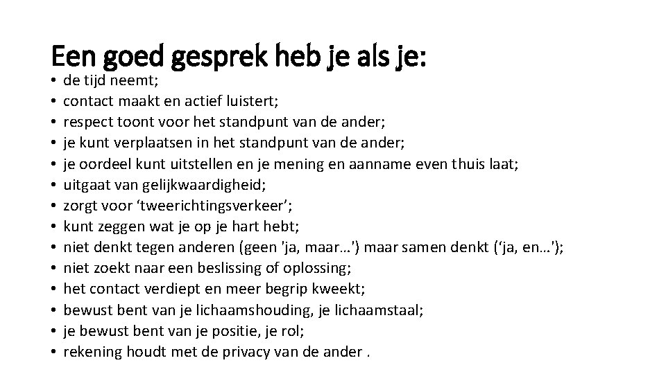 Een goed gesprek heb je als je: • • • • de tijd neemt;