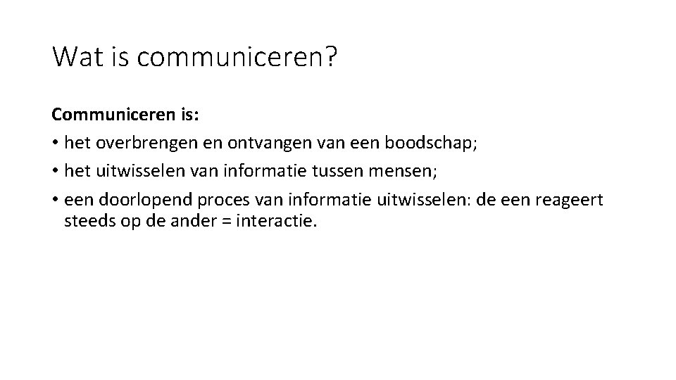 Wat is communiceren? Communiceren is: • het overbrengen en ontvangen van een boodschap; •