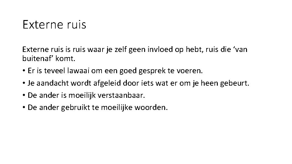 Externe ruis is ruis waar je zelf geen invloed op hebt, ruis die ‘van