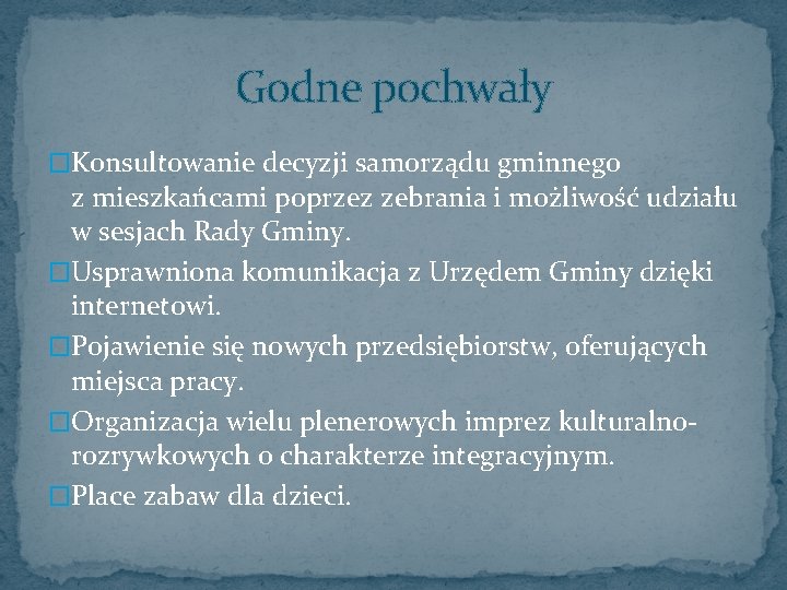 Godne pochwały �Konsultowanie decyzji samorządu gminnego z mieszkańcami poprzez zebrania i możliwość udziału w