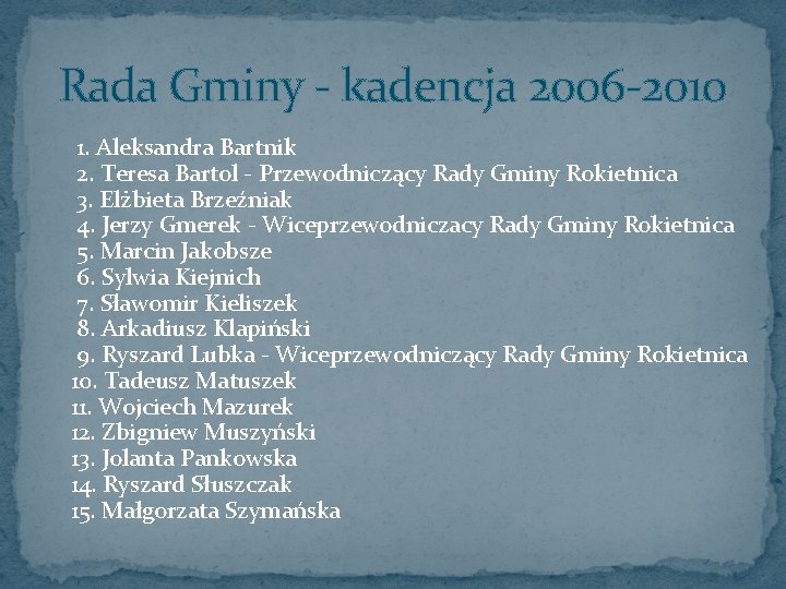Rada Gminy - kadencja 2006 -2010 1. Aleksandra Bartnik 2. Teresa Bartol - Przewodniczący