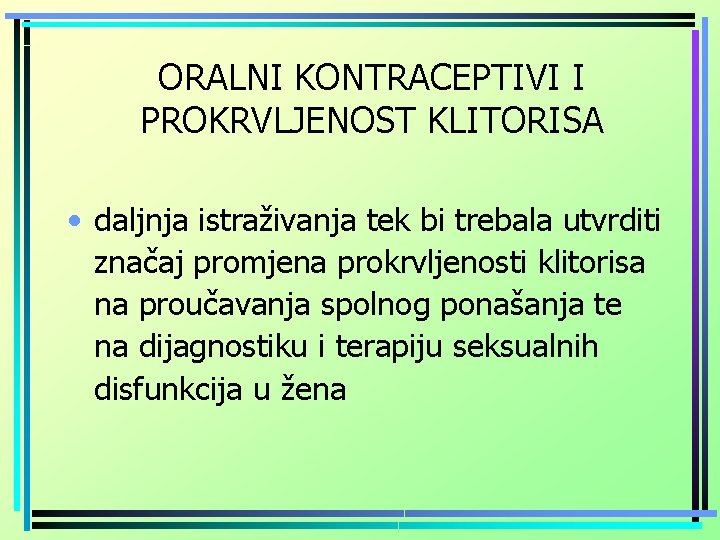 ORALNI KONTRACEPTIVI I PROKRVLJENOST KLITORISA • daljnja istraživanja tek bi trebala utvrditi značaj promjena