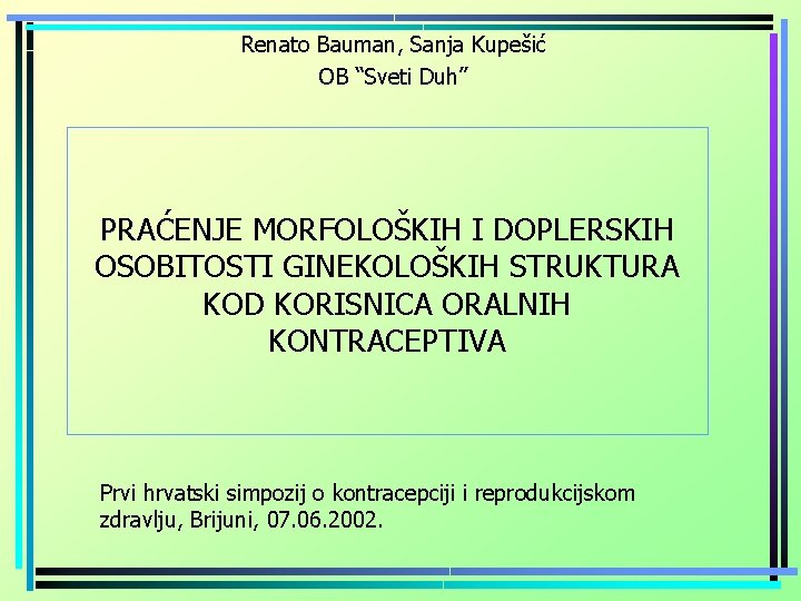 Renato Bauman, Sanja Kupešić OB “Sveti Duh” PRAĆENJE MORFOLOŠKIH I DOPLERSKIH OSOBITOSTI GINEKOLOŠKIH STRUKTURA