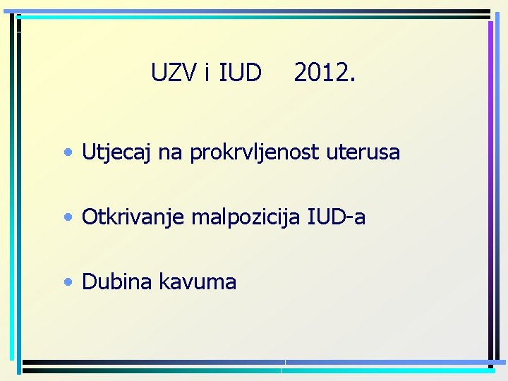 UZV i IUD 2012. • Utjecaj na prokrvljenost uterusa • Otkrivanje malpozicija IUD-a •