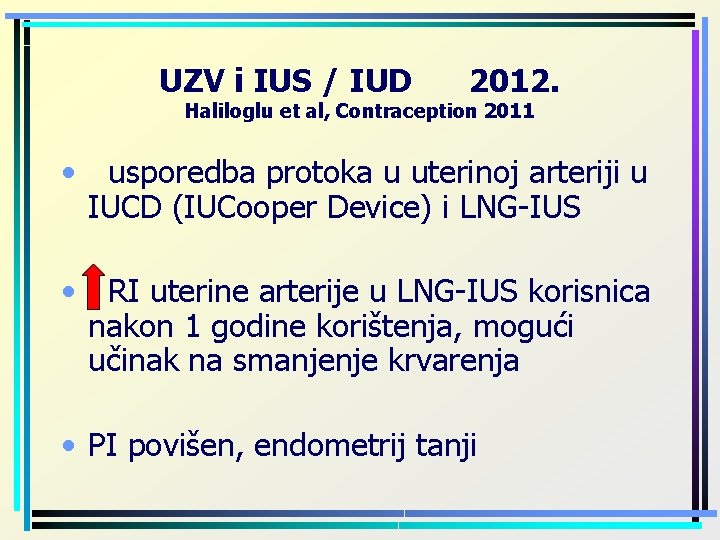UZV i IUS / IUD 2012. Haliloglu et al, Contraception 2011 • usporedba protoka