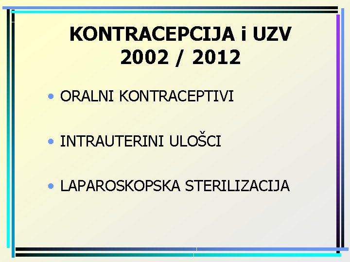 KONTRACEPCIJA i UZV 2002 / 2012 • ORALNI KONTRACEPTIVI • INTRAUTERINI ULOŠCI • LAPAROSKOPSKA