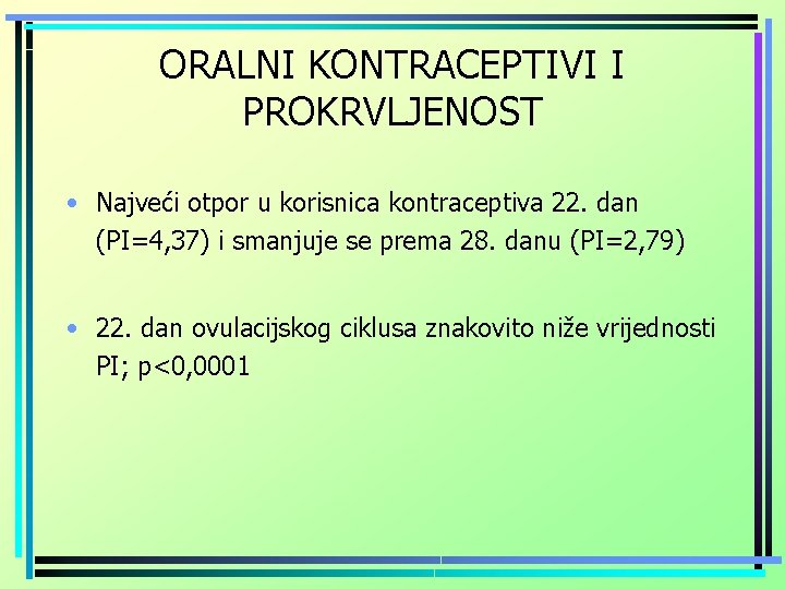 ORALNI KONTRACEPTIVI I PROKRVLJENOST • Najveći otpor u korisnica kontraceptiva 22. dan (PI=4, 37)