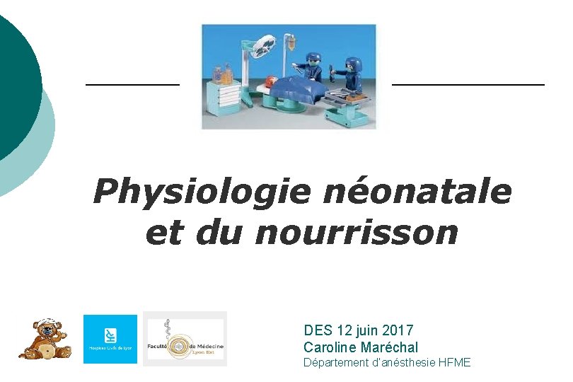 Physiologie néonatale et du nourrisson DES 12 juin 2017 Caroline Maréchal Département d’anésthesie HFME Physiologie néonatale et du nourrisson DES 12 juin 2017 Caroline Maréchal Département d’anésthesie HFME