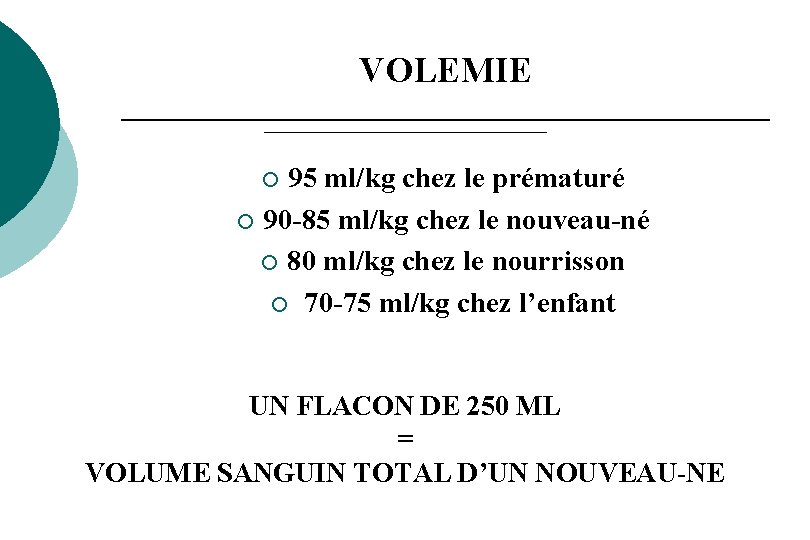 VOLEMIE 95 ml/kg chez le prématuré ¡ 90 -85 ml/kg chez le nouveau-né ¡ VOLEMIE 95 ml/kg chez le prématuré ¡ 90 -85 ml/kg chez le nouveau-né ¡