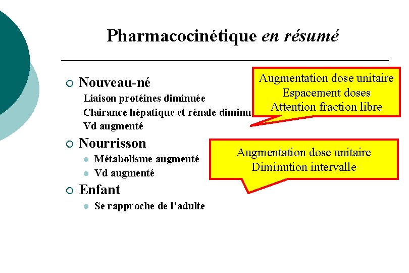 Pharmacocinétique en résumé ¡ Augmentation dose unitaire Espacement doses Liaison protéines diminuée Clairance hépatique Pharmacocinétique en résumé ¡ Augmentation dose unitaire Espacement doses Liaison protéines diminuée Clairance hépatique
