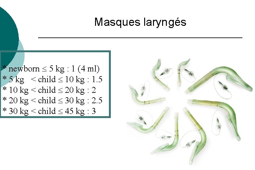 Masques laryngés * newborn 5 kg : 1 (4 ml) * 5 kg < Masques laryngés * newborn 5 kg : 1 (4 ml) * 5 kg <