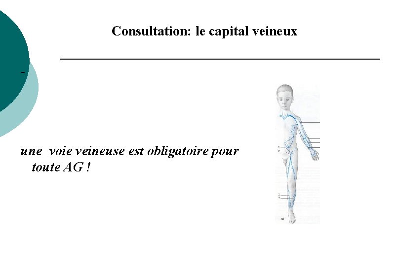 Consultation: le capital veineux - une voie veineuse est obligatoire pour toute AG ! Consultation: le capital veineux - une voie veineuse est obligatoire pour toute AG !