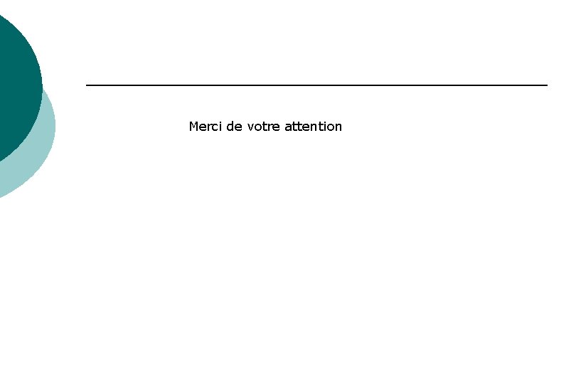 Merci de votre attention Merci de votre attention