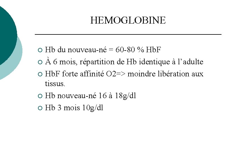 HEMOGLOBINE Hb du nouveau-né = 60 -80 % Hb. F ¡ À 6 mois, HEMOGLOBINE Hb du nouveau-né = 60 -80 % Hb. F ¡ À 6 mois,