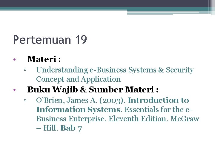 Pertemuan 19 • Materi : ▫ • Understanding e-Business Systems & Security Concept and