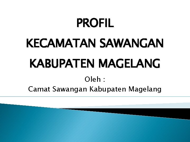 PROFIL KECAMATAN SAWANGAN KABUPATEN MAGELANG Oleh : Camat Sawangan Kabupaten Magelang 