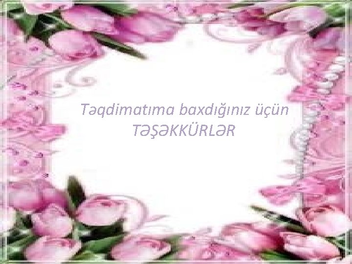 Təqdimatıma baxdığınız üçün TƏŞƏKKÜRLƏR 