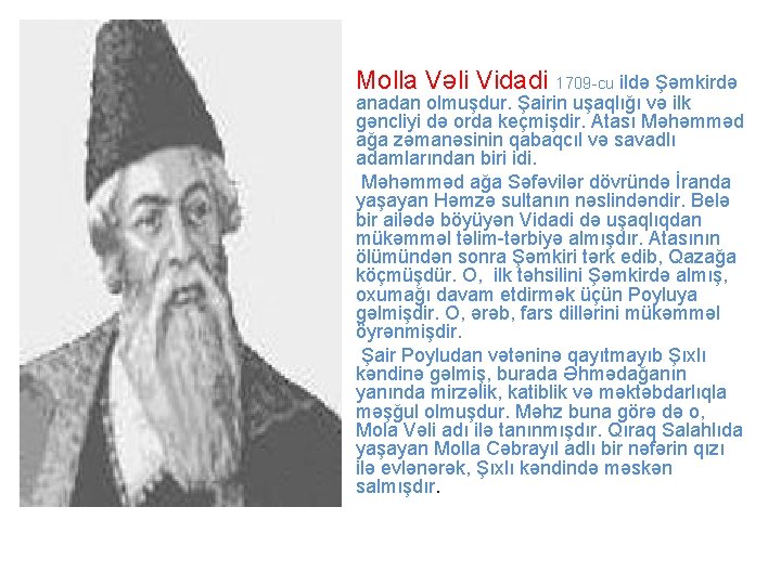  • Molla Vәli Vidadi 1709 -cu ildә Şәmkirdә • • anadan olmuşdur. Şairin