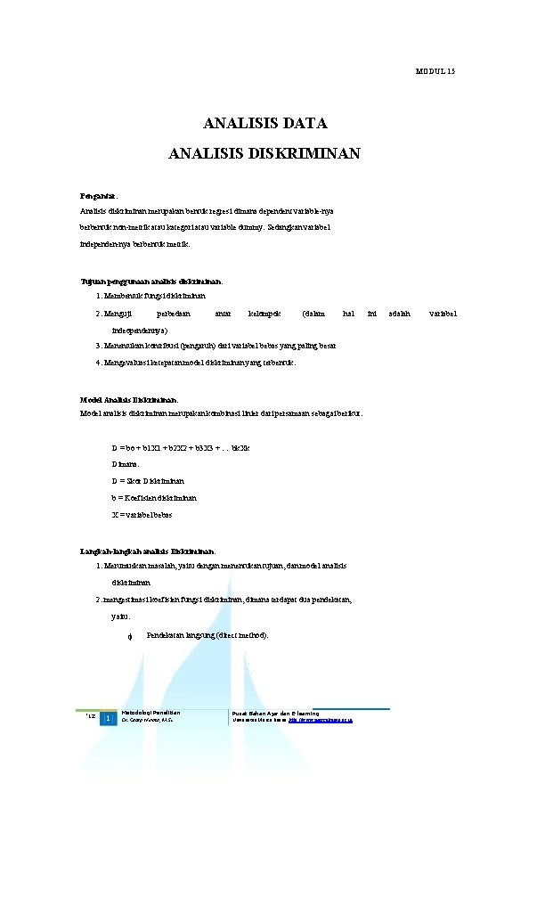 MODUL 15 ANALISIS DATA ANALISIS DISKRIMINAN Pengantar: Analisis diskriminan merupakan bentuk regresi dimana dependent