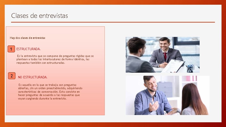 Clases de entrevistas Hay dos clases de entrevista: 1 ESTRUCTURADA. Es la entrevista que