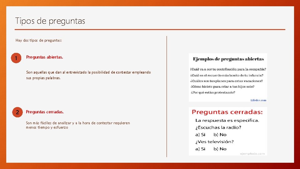 Tipos de preguntas Hay dos tipos de preguntas: 1 Preguntas abiertas. Son aquellas que