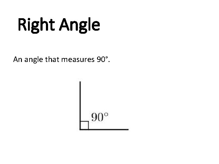 Right Angle An angle that measures 90°. 