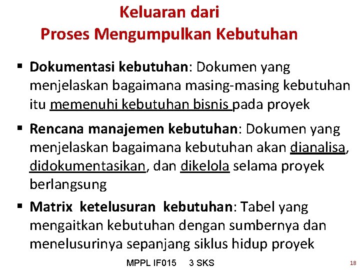 Keluaran dari Proses Mengumpulkan Kebutuhan § Dokumentasi kebutuhan: Dokumen yang menjelaskan bagaimana masing-masing kebutuhan