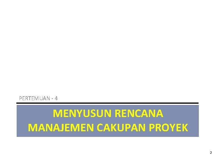 PERTEMUAN - 4 MENYUSUN RENCANA MANAJEMEN CAKUPAN PROYEK 2 