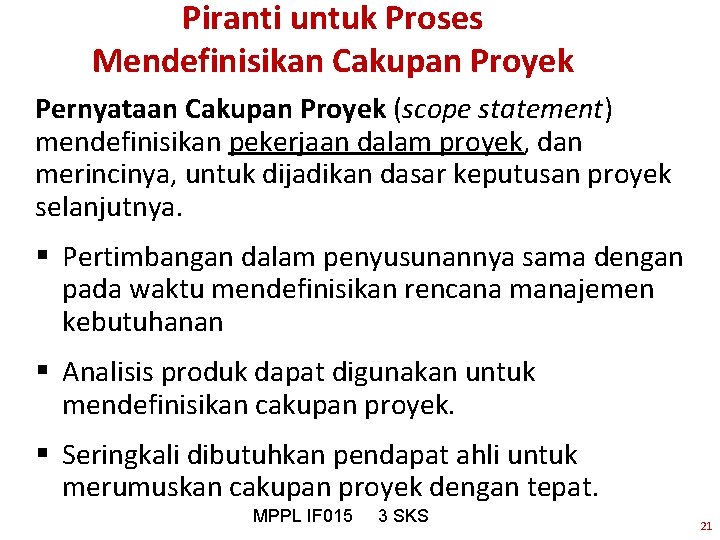 Piranti untuk Proses Mendefinisikan Cakupan Proyek Pernyataan Cakupan Proyek (scope statement) mendefinisikan pekerjaan dalam