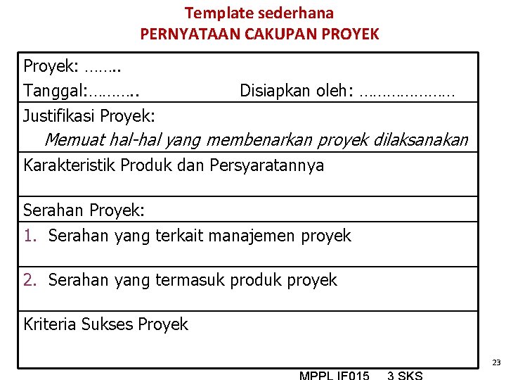 Template sederhana PERNYATAAN CAKUPAN PROYEK Proyek: ……. . Tanggal: ………. . Justifikasi Proyek: Disiapkan