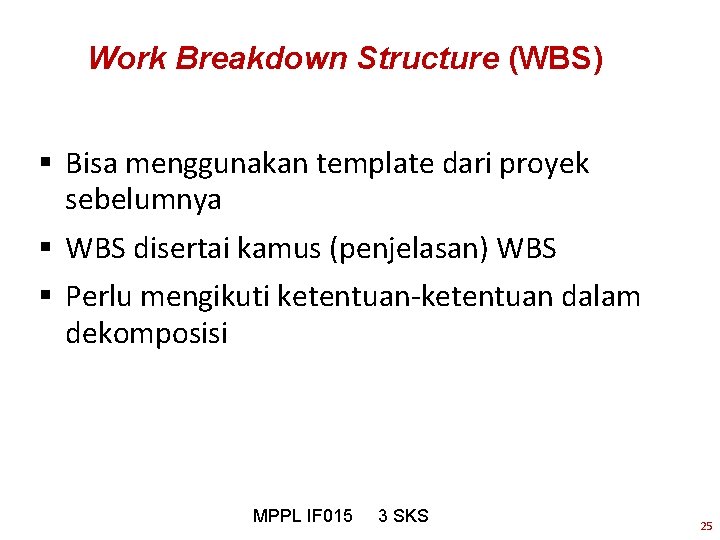 Work Breakdown Structure (WBS) § Bisa menggunakan template dari proyek sebelumnya § WBS disertai