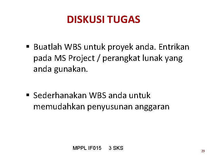 DISKUSI TUGAS § Buatlah WBS untuk proyek anda. Entrikan pada MS Project / perangkat