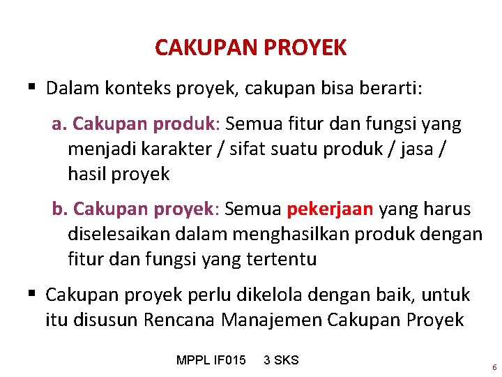 CAKUPAN PROYEK § Dalam konteks proyek, cakupan bisa berarti: a. Cakupan produk: Semua fitur