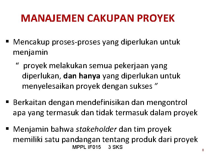 MANAJEMEN CAKUPAN PROYEK § Mencakup proses-proses yang diperlukan untuk menjamin “ proyek melakukan semua