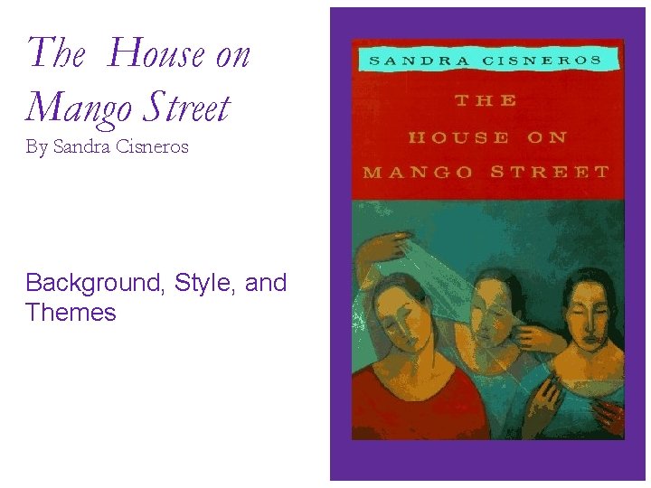 The House on Mango Street By Sandra Cisneros Background, Style, and Themes 