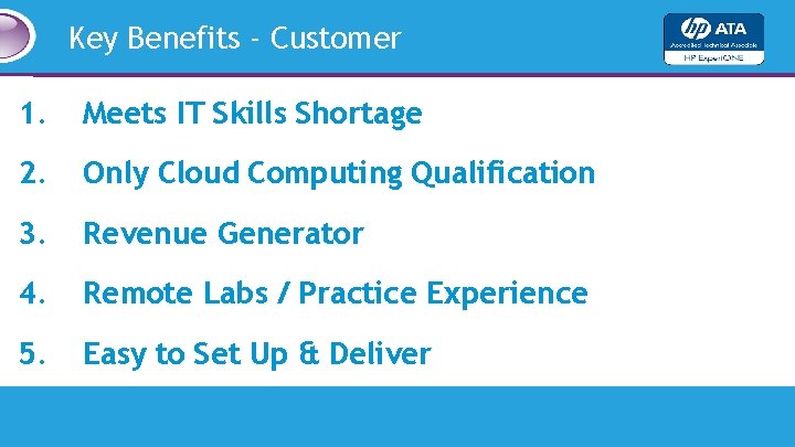 Key Benefits - Customer 1. Meets IT Skills Shortage 2. Only Cloud Computing Qualification Key Benefits - Customer 1. Meets IT Skills Shortage 2. Only Cloud Computing Qualification
